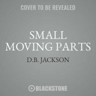 Title: Small Moving Parts : Library Edition, Author: D. B. Jackson