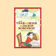 Title: In the Year of the Boar and Jackie Robinson, Author: Bette Bao Lord