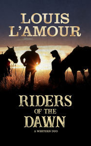 Title: Riders of the Dawn: A Western Duo, Author: Louis L'Amour