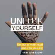 Title: Unfu*k Yourself: Get out of Your Head and into Your Life, Author: Drop Off Service