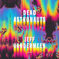 Title: Dead Astronauts, Author: Jeff VanderMeer