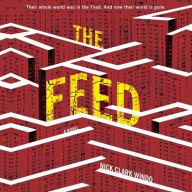 Title: The Feed: A Novel, Author: Nick Clark Windo