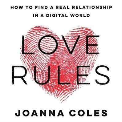 Love Rules : How to Find a Real Relationship in a Digital World; Library Edition