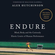 Title: Endure: Mind, Body, and the Curiously Elastic Limits of Human Performance, Author: Alex Hutchinson
