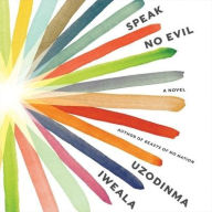 Title: Speak No Evil, Author: Uzodinma Iweala