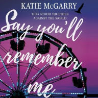 Title: Say You'll Remember Me, Author: Katie McGarry