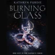 Title: Burning Glass, Author: Kathryn Purdie