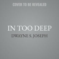 Title: In Too Deep, Author: Dwayne S. Joseph