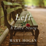 Title: Left: A Love Story, Author: Mary Hogan