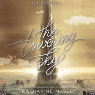 Title: The Towering Sky (The Thousandth Floor Series #3), Author: Katharine McGee
