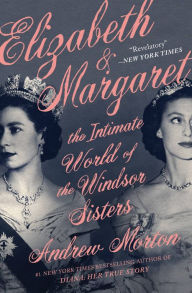 Best books download Elizabeth & Margaret: The Intimate World of the Windsor Sisters English version CHM iBook by Andrew Morton