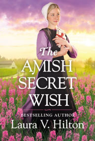 Title: The Amish Secret Wish, Author: Laura V. Hilton