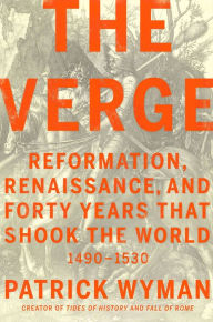 Read free online books no download The Verge: Reformation, Renaissance, and Forty Years that Shook the World English version 9781538701188 by Patrick Wyman