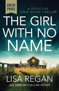 Title: The Girl with No Name (Detective Josie Quinn Series #2), Author: Lisa Regan