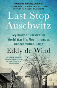 Search pdf books free download Last Stop Auschwitz: My Diary of Survival in World War II's Most Infamous Concentration Camp by Eddy de Wind, John Boyne (English literature) 9781538701423 PDF