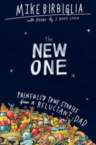 Free it ebooks to download The New One: Painfully True Stories from a Reluctant Dad 9781538701522 by  