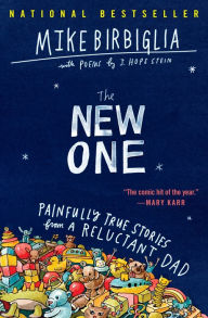 Title: The New One: Painfully True Stories from a Reluctant Dad, Author: Mike Birbiglia