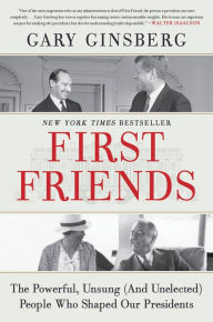 Free download bookworm nederlands First Friends: The Powerful, Unsung (And Unelected) People Who Shaped Our Presidents (English Edition) 9781538702925  by Gary Ginsberg