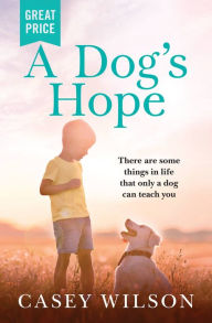 Title: A Dog's Hope, Author: Casey Wilson