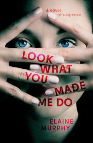Title: Look What You Made Me Do, Author: Elaine Murphy