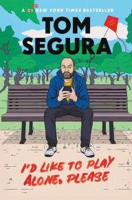 Title: I'd Like to Play Alone, Please: Essays, Author: Tom Segura