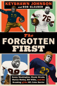 Title: The Forgotten First: Kenny Washington, Woody Strode, Marion Motley, Bill Willis, and the Breaking of the NFL Color Barrier, Author: Keyshawn Johnson