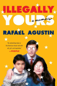 Title: Illegally Yours: A Memoir, Author: Rafael Agustin