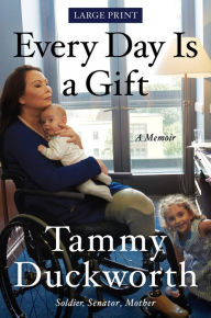 Title: Every Day Is a Gift, Author: Tammy Duckworth