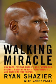 Title: Walking Miracle: How Faith, Positive Thinking, and Passion for Football Brought Me Back from Paralysis...and Helped Me Find Purpose, Author: Ryan Shazier