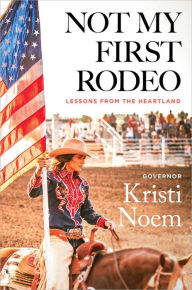 Title: Not My First Rodeo: Lessons from the Heartland, Author: Kristi Noem