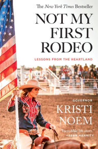 Title: Not My First Rodeo: Lessons from the Heartland, Author: Kristi Noem