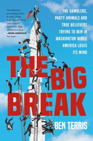 Best books download ipad The Big Break: The Gamblers, Party Animals, and True Believers Trying to Win in Washington While America Loses Its Mind by Ben Terris, Ben Terris 9781538708057 RTF FB2 (English Edition)