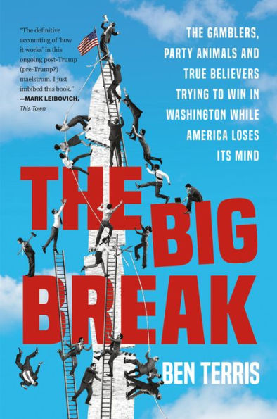 The Big Break: Gamblers, Party Animals, and True Believers Trying to Win Washington While America Loses Its Mind