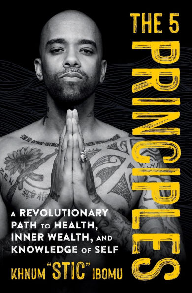 The 5 Principles: A Revolutionary Path to Health, Inner Wealth, and Knowledge of Self