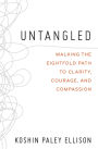 Untangled: Walking the Eightfold Path to Clarity, Courage, and Compassion