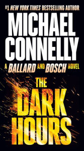 Title: The Dark Hours (Harry Bosch Series #23 and Renée Ballard Series #4), Author: Michael Connelly