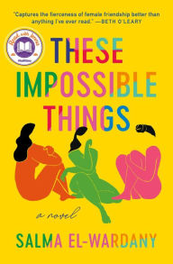 Title: These Impossible Things: A Novel, Author: Salma El-Wardany