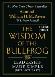 Title: The Wisdom of the Bullfrog: Leadership Made Simple (But Not Easy), Author: William H. McRaven