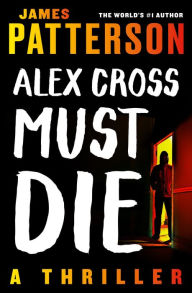 Title: Alex Cross Must Die: A Thriller, Author: James Patterson