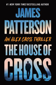 Title: The House of Cross: An Alex Cross Thriller, Author: James Patterson
