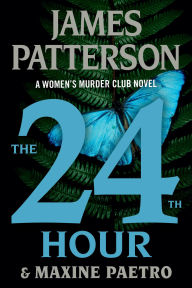 Title: The 24th Hour: A Women's Murder Club Thriller, Author: James Patterson