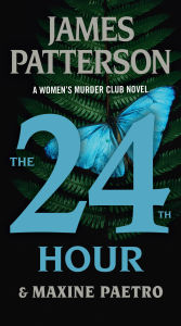 Title: The 24th Hour: A Women's Murder Club Thriller, Author: James Patterson