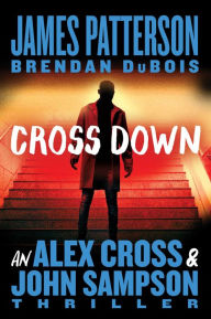 Title: Cross Down: An Alex Cross and John Sampson Thriller, Author: James Patterson