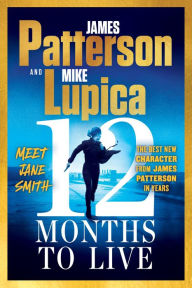 Title: 12 Months to Live: Jane Smith has a year to live, unless they kill her first, Author: James Patterson
