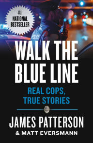 Download free electronic books Walk the Blue Line: Real Cops, True Stories by James Patterson, Matt Eversmann, Chris Mooney