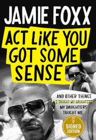 Ebook pdfs download Act Like You Got Some Sense: And Other Things My Daughters Taught Me by 