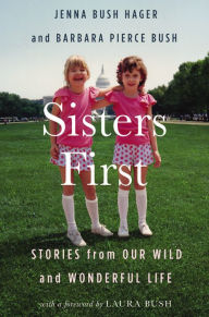 Title: Sisters First: Stories from Our Wild and Wonderful Life, Author: Jenna Bush Hager