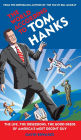 The World According to Tom Hanks: The Life, the Obsessions, the Good Deeds of America's Most Decent Guy