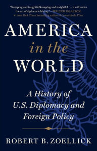 Free downloadable audiobooks for ipods America in the World: A History of U.S. Diplomacy and Foreign Policy by Robert B. Zoellick (English literature) DJVU ePub MOBI 9781538761304
