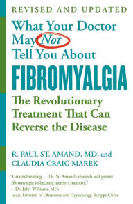Title: What Your Doctor May Not Tell You About (TM): Fibromyalgia: The Revolutionary Treatment That Can Reverse the Disease, Author: R. Paul St. Amand MD